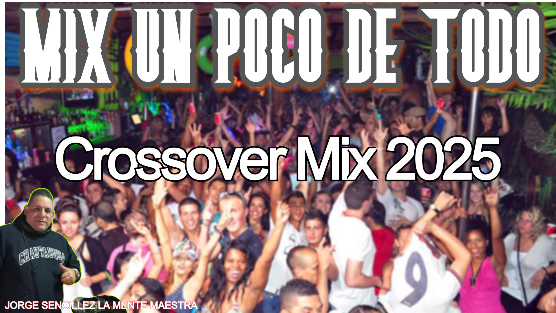 MIX UN POCO DE TODO CROSSOVER MIX 2025 - DJ JORGE SENCILLE LA MENTE MAESTRA